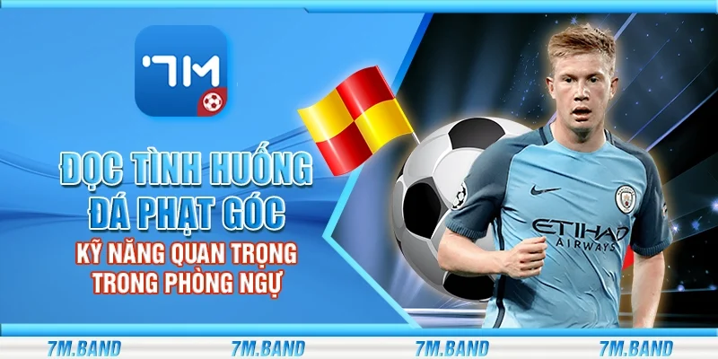 Đọc tình huống đá phạt góc – Kỹ năng quan trọng trong phòng ngự 