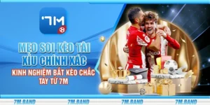 Mẹo soi kèo tài xỉu chính xác - Kinh nghiệm bắt kèo chắc tay từ 7m