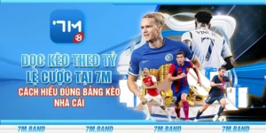 Đọc kèo theo tỷ lệ cược tại 7m - Cách hiểu đúng bảng kèo nhà cái