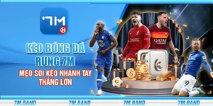 Kèo bóng đá rung 7m - Mẹo soi kèo nhanh tay thắng lớn