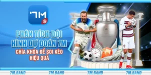 Phân tích đội hình dự đoán 7m - Chìa khóa để soi kèo hiệu quả