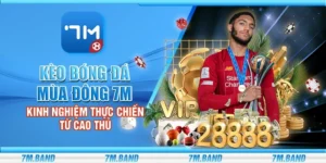 Kèo bóng đá mùa đông 7m – Kinh nghiệm thực chiến từ cao thủ
