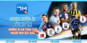 Chọn cược ít rủi ro 7m – Hướng đi an toàn cho người mới bắt đầu