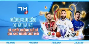 Cách soi kèo châu Á 7m – Bí quyết không thể bỏ qua cho người chơi mới