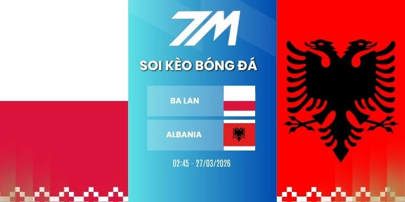 Kèo Nhà Cái Ba Lan Vs Albania Hôm Nay Ngày 27/03/2026 – Vòng Loại WC