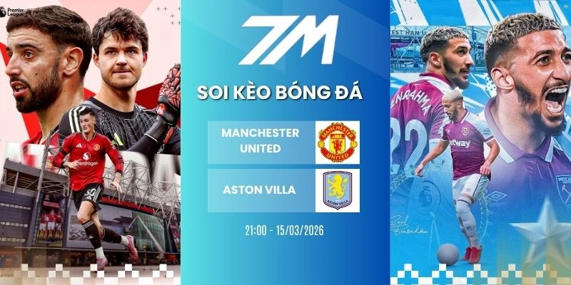 Tỷ Lệ Kèo Manchester United Vs Aston Villa Hôm Nay Ngày 15/03/2026 – NHA
