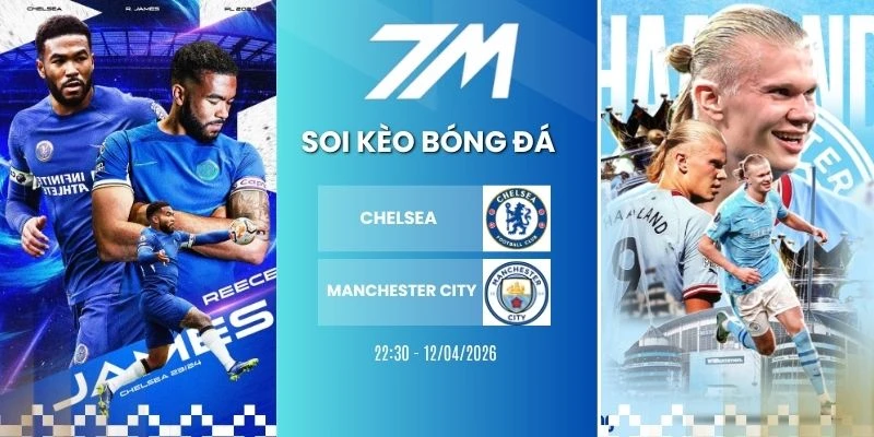 Kèo Bóng Đá Chelsea Vs Manchester City Hôm Nay Ngày 12/04/2026 – NHA