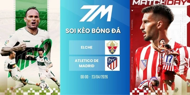 Kèo Nhà Cái Elche Vs Atlético de Madrid Hôm Nay Ngày 23/04/2026 – La Liga