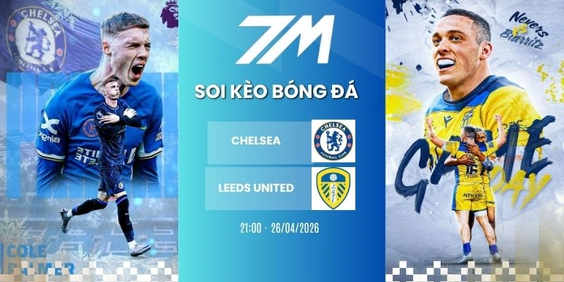 Tỷ Lệ Kèo Chelsea Vs Leeds United Hôm Nay Ngày 26/04/2026 – FA Cup