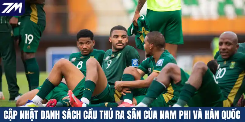 Cập nhật danh sách cầu thủ ra sân của Nam Phi và Hàn Quốc