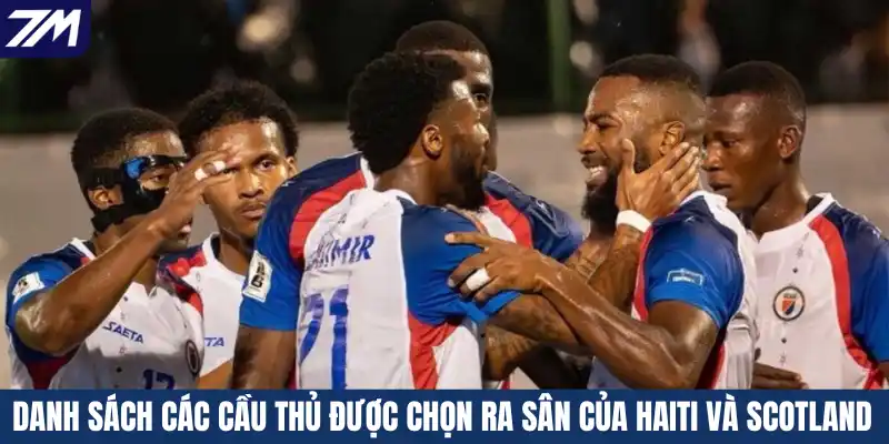 Danh sách các cầu thủ được chọn ra sân của Haiti và Scotland