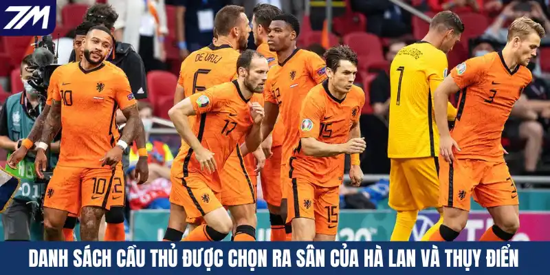 Danh sách cầu thủ được chọn ra sân của Hà Lan và Thụy Điển