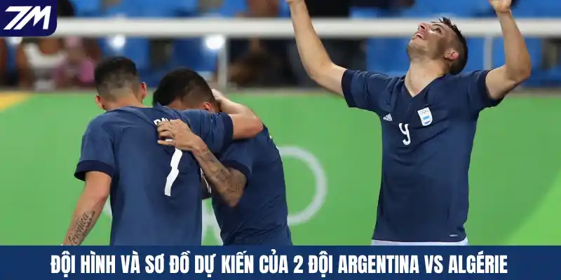Đội hình và sơ đồ dự kiến của 2 đội Argentina vs Algérie