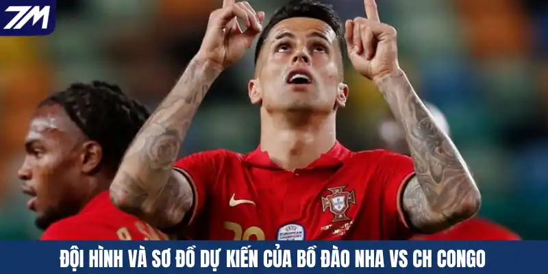 Đội hình và sơ đồ dự kiến của Bồ Đào Nha vs CH Congo