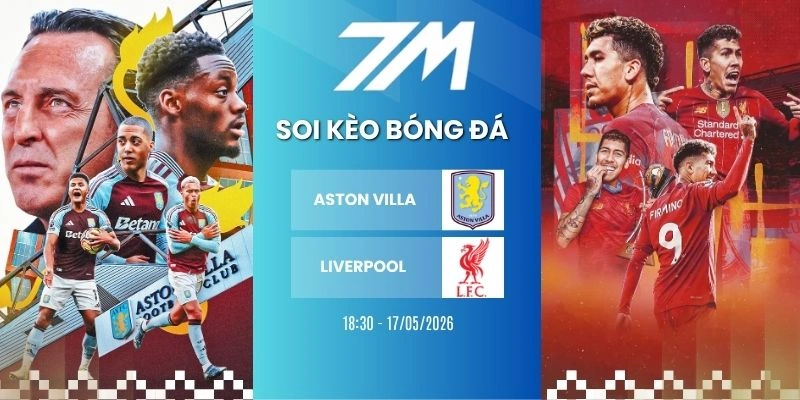 Kèo Bóng Đá Aston Villa Vs Liverpool Hôm Nay Ngày 17/05/2026 – NHA