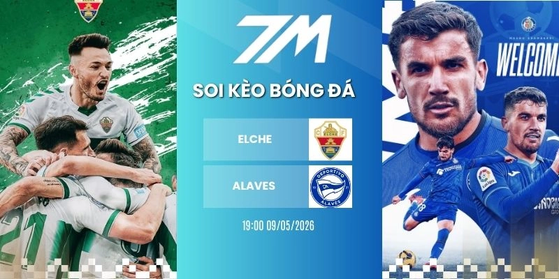 Kèo Nhà Cái Elche Vs Alavés Hôm Nay Ngày 09/05/2026 – La Liga