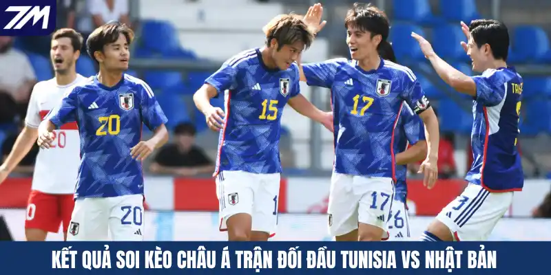 Kết quả soi kèo Châu Á trận đối đầu Tunisia vs Nhật Bản