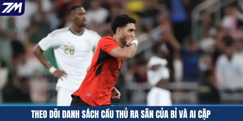 Theo dõi danh sách cầu thủ ra sân của Bỉ và Ai Cập