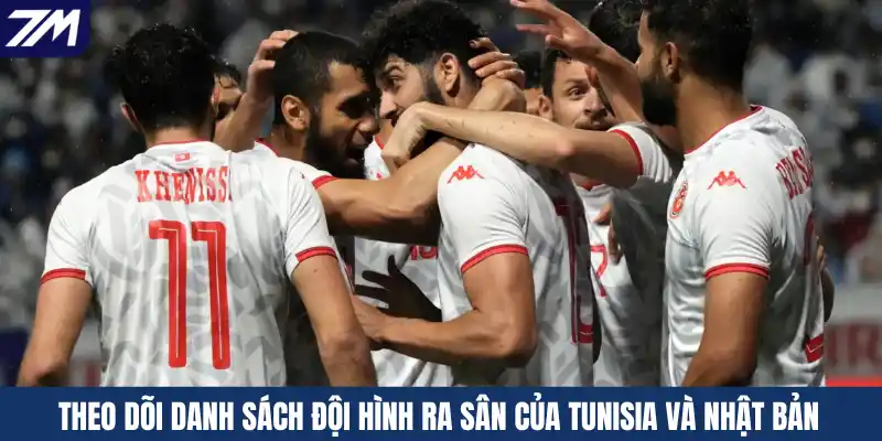 Theo dõi danh sách đội hình ra sân của Tunisia và Nhật Bản