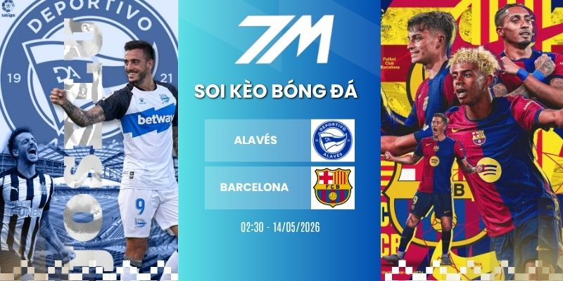Tỷ Lệ Kèo Alavés Vs Barcelona Hôm Nay Ngày 14/05/2925 – La Liga