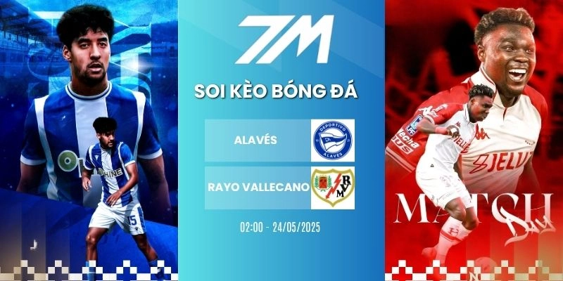 Tỷ Lệ Kèo Alavés Vs Rayo Vallecano Hôm Nay Ngày 24/05/2026 – La Liga