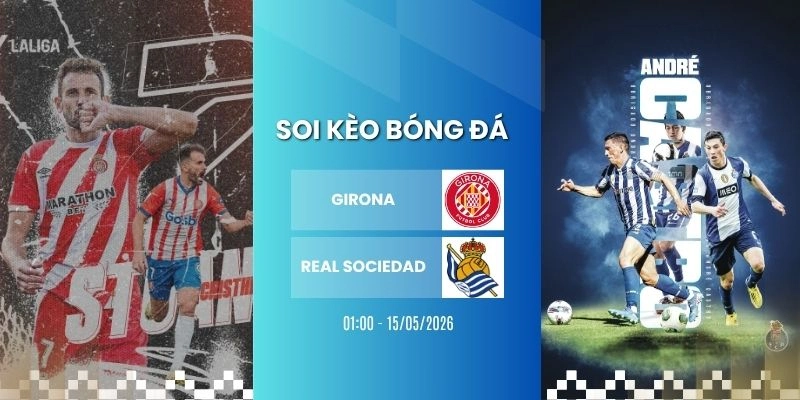 Kèo Bóng Đá Girona Vs Real Sociedad Hôm Nay Ngày 15/05/2026 – La Liga