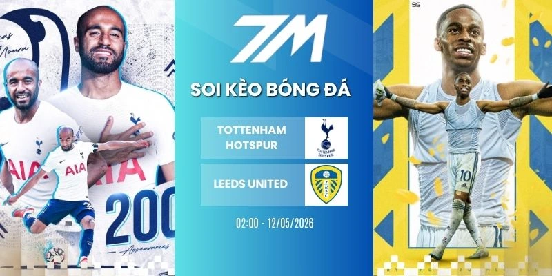Tỷ Lệ Kèo Tottenham Hotspur Vs Leeds United Hôm Nay Ngày 12/05/2026 – NHA