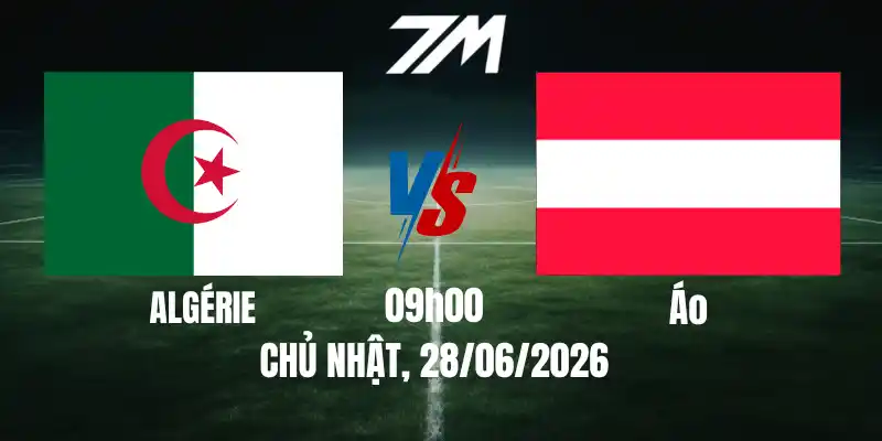 Tỷ Lệ Nhà Cái Algérie Vs Áo – Bảng J World Cup 09h00 28/06/2026