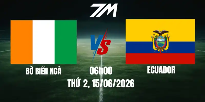 Tỷ Lệ Nhà Cái Bờ Biển Ngà Vs Ecuador – Bảng E World Cup 06h00 15/06/2026
