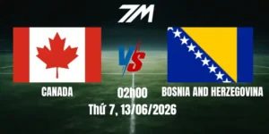 Tỷ Lệ Nhà Cái Canada Vs Bosnia Và Herzegovina - Bảng B World Cup 02h00 13/06/2026