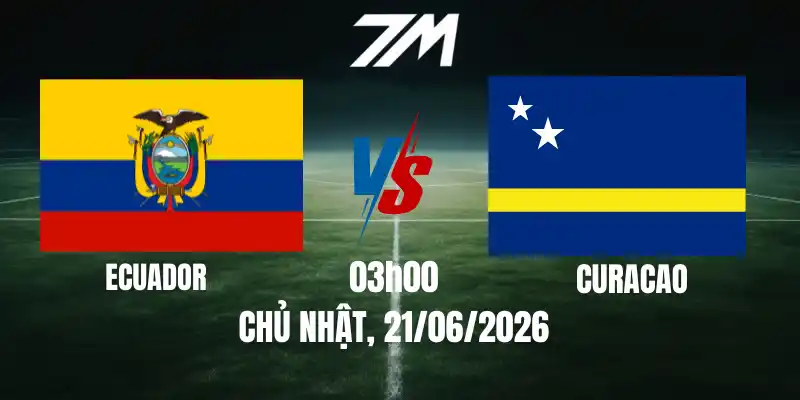 Tỷ Lệ Nhà Cái Ecuador Vs Curacao – Bảng E World Cup 07h00 21/06/2026