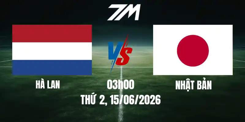 Tỷ Lệ Nhà Cái Hà Lan Vs Nhật Bản – Bảng F World Cup 03h00 15/06/2026