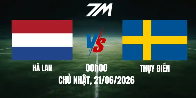 Tỷ Lệ Nhà Cái Hà Lan Vs Thụy Điển – Bảng F World Cup 00h00 21/06/2026