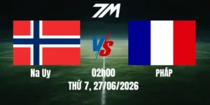 Tỷ Lệ Nhà Cái Na Uy Vs Pháp - Bảng I World Cup 02h00 27/06/2026