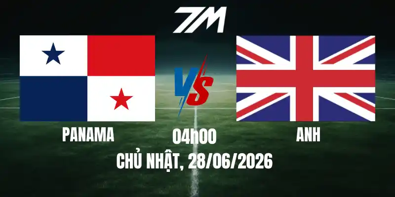 Tỷ Lệ Nhà Cái Panama Vs Anh – Bảng L World Cup 04h00 28/06/2026