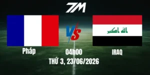 Tỷ Lệ Nhà Cái Pháp vs Iraq - Bảng I World Cup 04h00 23/06/2026