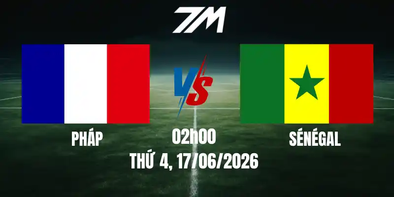 Tỷ Lệ Nhà Cái Pháp Vs Sénégal – Bảng I World Cup 02h00 17/06/2026