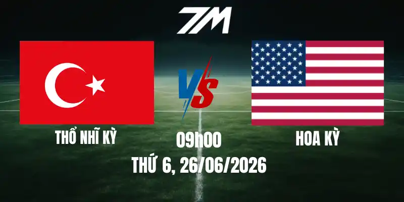Tỷ Lệ Nhà Cái Thổ Nhĩ Kỳ Vs Hoa Kỳ – Bảng D World Cup 09h00 26/06/2026