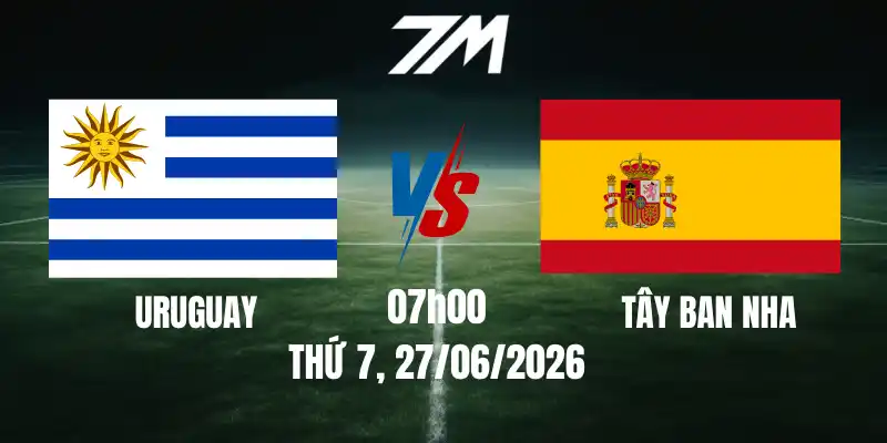 Tỷ Lệ Nhà Cái Uruguay Vs Tây Ban Nha – Bảng H World Cup 07h00 27/06/2026